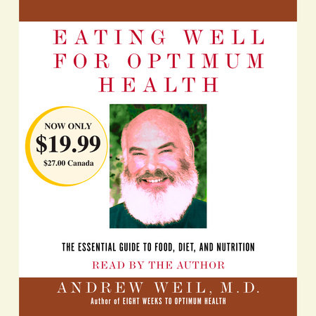 Eating Well for Optimum Health by Andrew Weil, M.D.