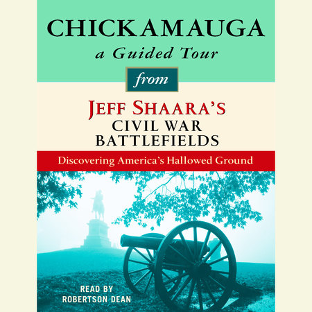 Chickamauga: A Guided Tour from Jeff Shaara's Civil War Battlefields by Jeff Shaara