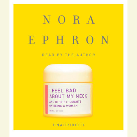 I Feel Bad About My Neck by Nora Ephron