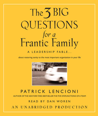 The Three Big Questions for a Frantic Family by Patrick Lencioni