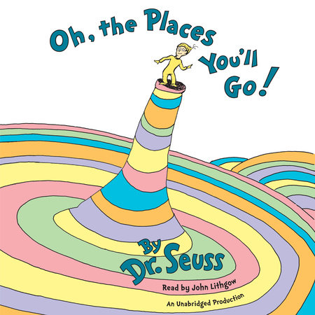 Oh, the Places You'll Go! by Dr. Seuss