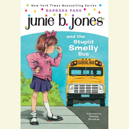 Junie B. Jones #1: Junie B. Jones and the Stupid Smelly Bus by Barbara Park