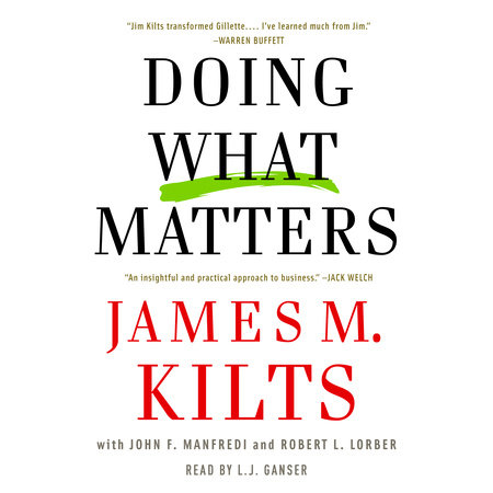 Doing What Matters by James M. Kilts, John F. Manfredi and Robert L. Lorber