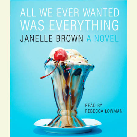 All We Ever Wanted Was Everything by Janelle Brown