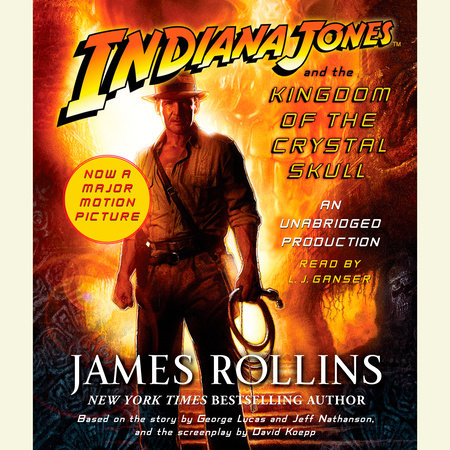 Indiana Jones and the Kingdom of the Crystal Skull (TM) by James Rollins