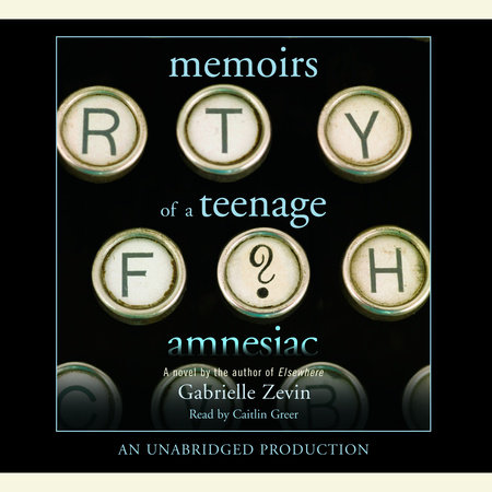 Memoirs of a Teenage Amnesiac by Gabrielle Zevin