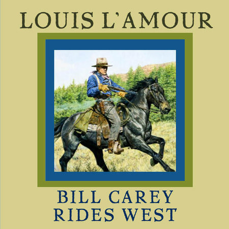 Bill Carey Rides West by Louis L'Amour