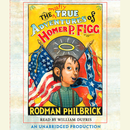 The Mostly True Adventures of Homer P. Figg by Rodman Philbrick