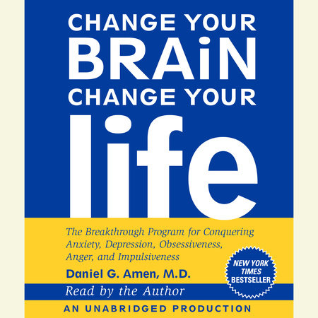 Change Your Brain, Change Your Life by Daniel G. Amen, M.D.