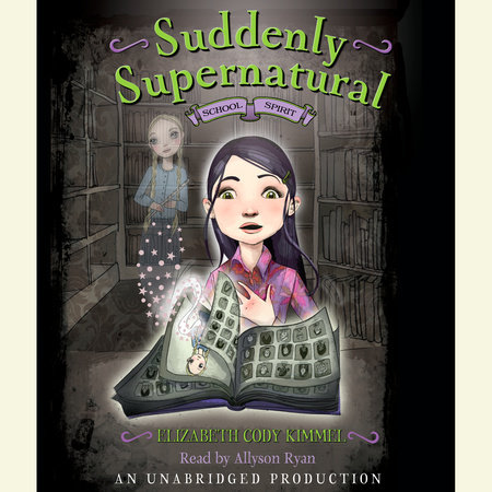 Suddenly Supernatural Book 1: School Spirit by Elizabeth Cody Kimmel