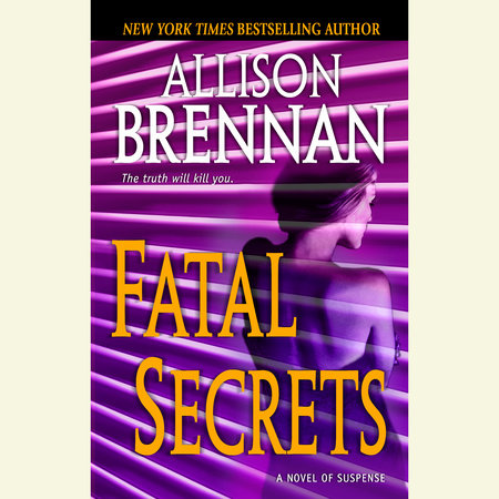 Fatal Secrets by Allison Brennan