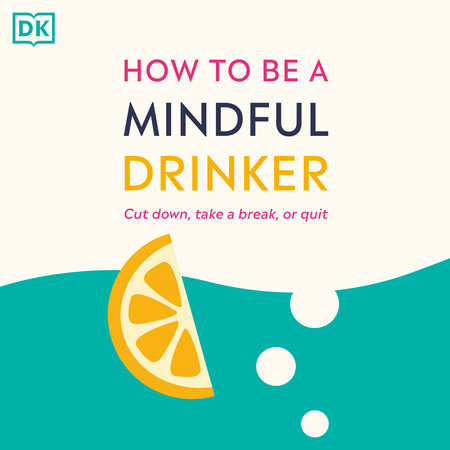How to Be a Mindful Drinker by Laura Willoughby, Jussi Tolvi, Dru Jaeger and The Club Soda Community