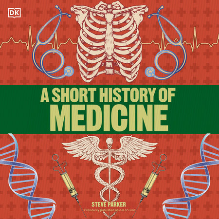 A Short History of Medicine by Steve Parker