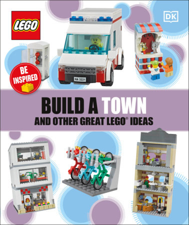 Build a Town and Other Great LEGO Ideas by DK