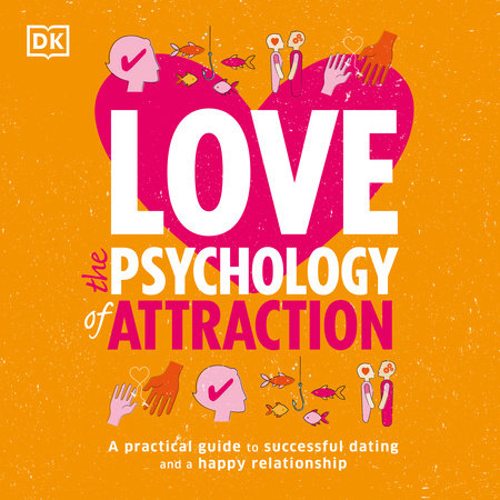 Love: The Psychology of Attraction by Leslie Becker Phelps and Megan Kaye