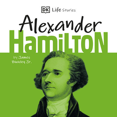 DK Life Stories: Alexander Hamilton by James Buckley, Jr.