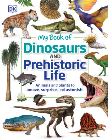 My Book of Dinosaurs and Prehistoric Life by DK and Dean R. Lomax
