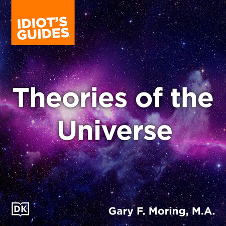 The Complete Idiot's Guide to Theories of the Universe by Gary Moring