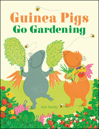 Guinea Pigs Go Gardening by Kate Sheehy