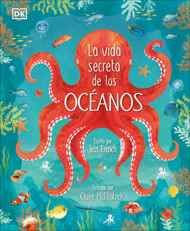La vida secreta de los oceanos (Earth's Incredible Oceans) by Jess French