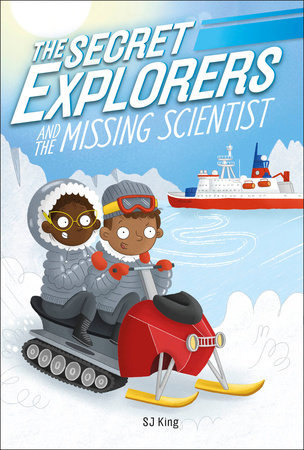 The Secret Explorers and the Missing Scientist by SJ King