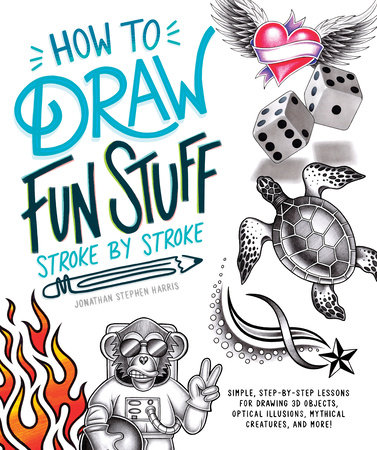 How to Draw Fun Stuff Stroke-by-Stroke by Jonathan Stephen Harris
