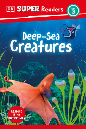 DK Super Readers Level 3 Deep-Sea Creatures by DK