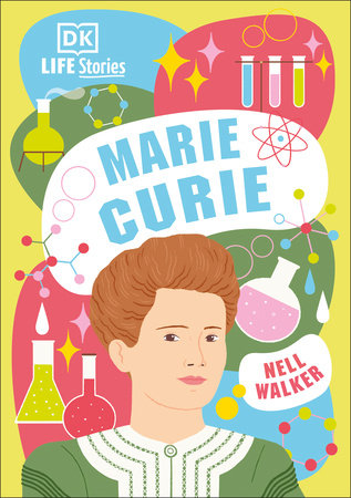 DK Life Stories Marie Curie by Nell Walker