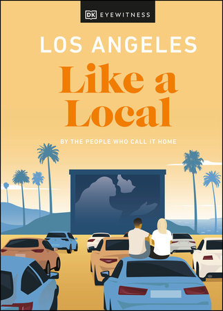 Los Angeles Like a Local by Sarah Bennett, Ryan Gajewski, Anita Little, Eva Recinos and DK Travel