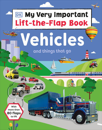 My Very Important Lift-the-Flap Book: Vehicles and Things That Go by DK