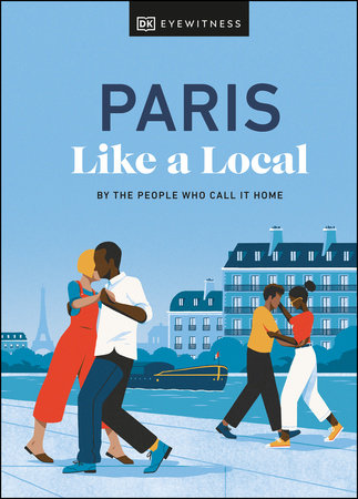 Paris Like a Local by Yuki Higashinakano, Bryan Pirolli and DK Travel