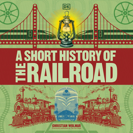 A Short History of the Railroad by Christian Wolmar