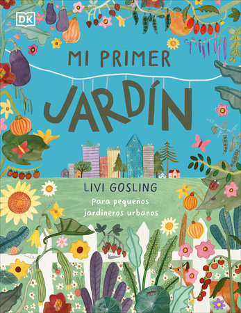 Mi primer jardín (My First Garden) by Livi Gosling