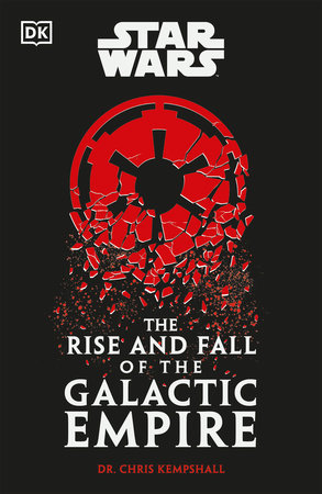 Star Wars The Rise and Fall of the Galactic Empire by Chris Kempshall
