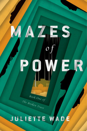 Mazes of Power by Juliette Wade