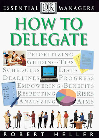 DK Essential Managers: How to Delegate by Robert Heller
