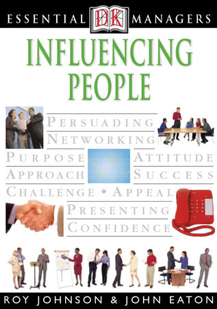 DK Essential Managers: Influencing People by John Eaton and Roy Johnson