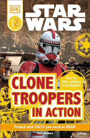 DK Readers L2: Star Wars: Clone Troopers in Action by Clare Hibbert