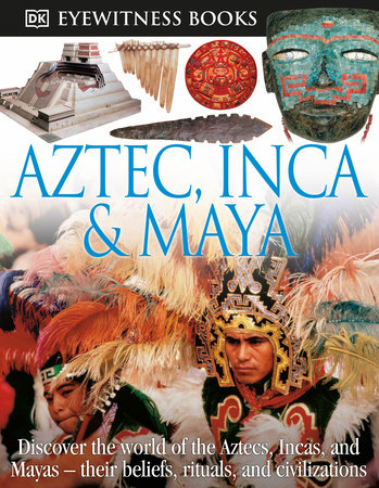 DK Eyewitness Books: Aztec, Inca & Maya by DK