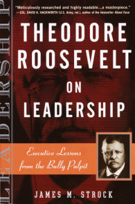Theodore Roosevelt on Leadership