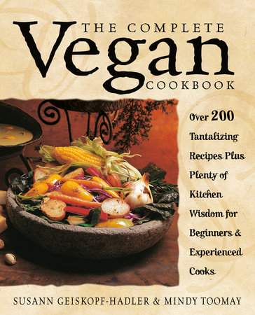 The Complete Vegan Cookbook by Susann Geiskopf-Hadler and Mindy Toomay
