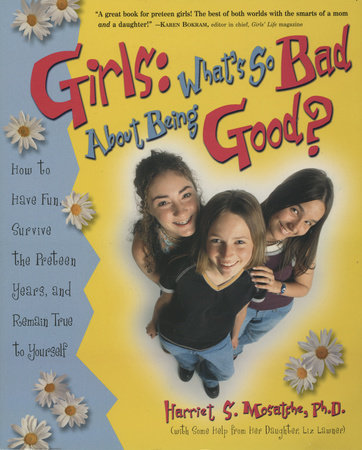 Girls: What's So Bad About Being Good? by Harriet S. Mosatche, Ph.D.