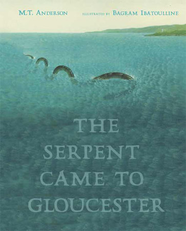 The Serpent Came to Gloucester by M.T. Anderson