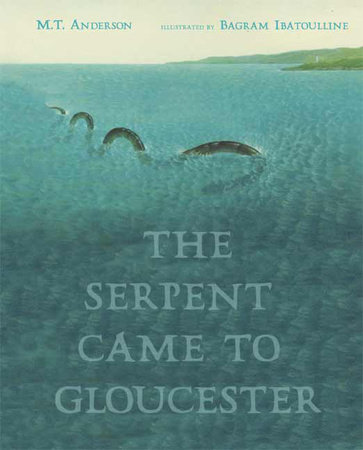 The Serpent Came to Gloucester by M. T. Anderson