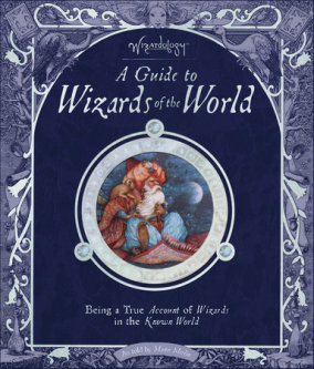 Wizardology: A Guide to Wizards of the World