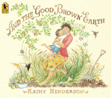 And the Good Brown Earth by Kathy Henderson