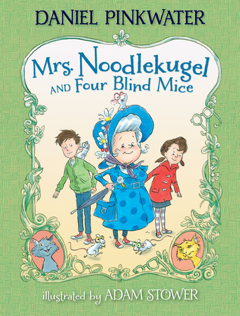 Mrs. Noodlekugel and Four Blind Mice by Daniel Pinkwater