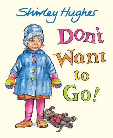 Don't Want to Go! by Shirley Hughes