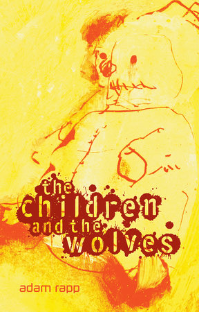 The Children and the Wolves by Adam Rapp