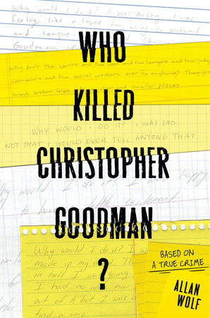 Who Killed Christopher Goodman? Based on a True Crime by Allan Wolf